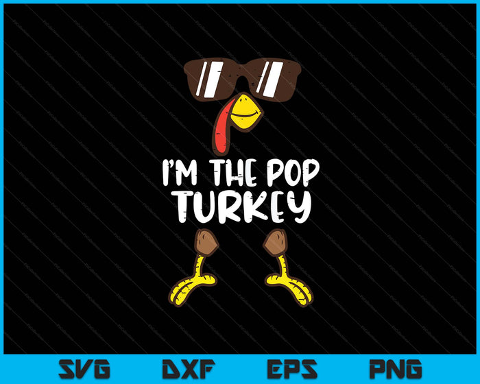 I'm The Pop Turkey Funny Thanksgiving SVG PNG Digital Printable Files