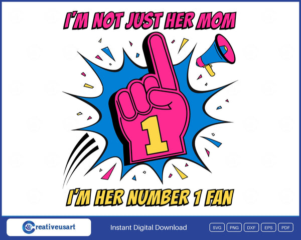 I'm Not Just Her Mom, I'm Her Number 1 Fan foam finger comic SVG design on a white background