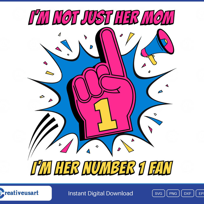 I'm Not Just Her Mom, I'm Her Number 1 Fan foam finger comic SVG design on a white background