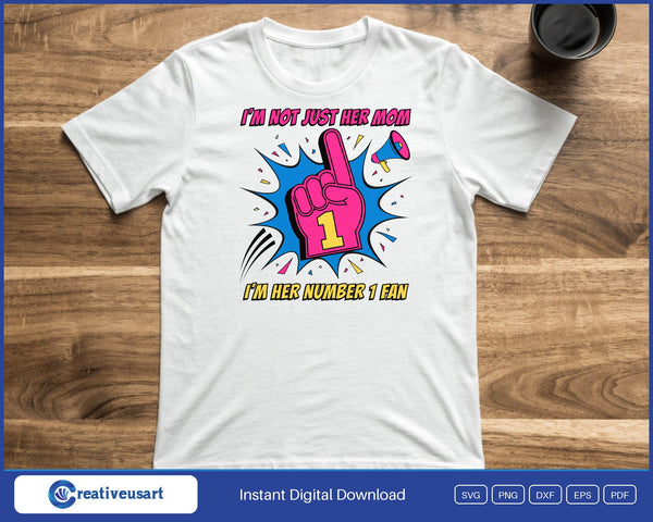 I'm Not Just Her Mom, I'm Her Number 1 Fan foam finger SVG printed on a white t-shirt for a sports mom