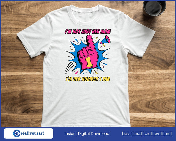 I'm Not Just Her Mom, I'm Her Number 1 Fan foam finger SVG printed on a white t-shirt for a sports mom