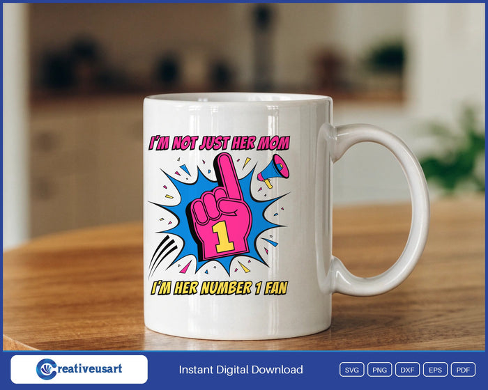 I'm Not Just Her Mom, I'm Her Number 1 Fan foam finger SVG design on a white coffee mug