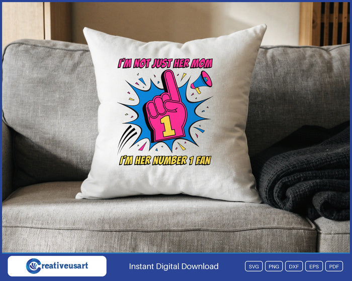 I'm Not Just Her Mom, I'm Her Number 1 Fan foam finger SVG design on a white throw pillow