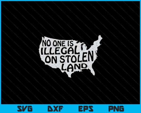 Immigrant no one is illegal on stolen land SVG cut file
