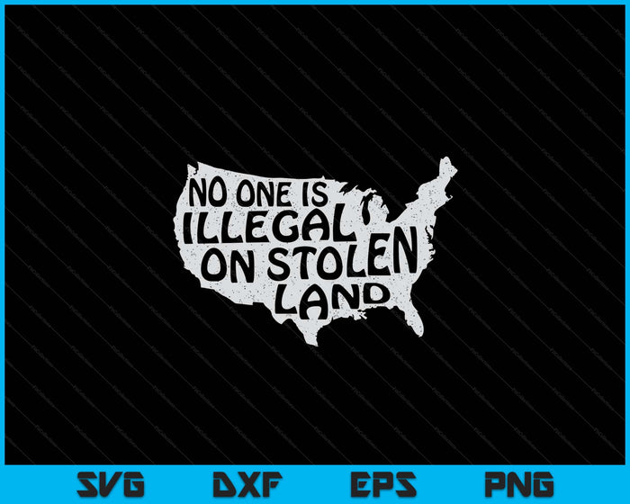 Immigrant Tshirt No One Is Illegal On Stolen Land SVG PNG Digital Printable Files