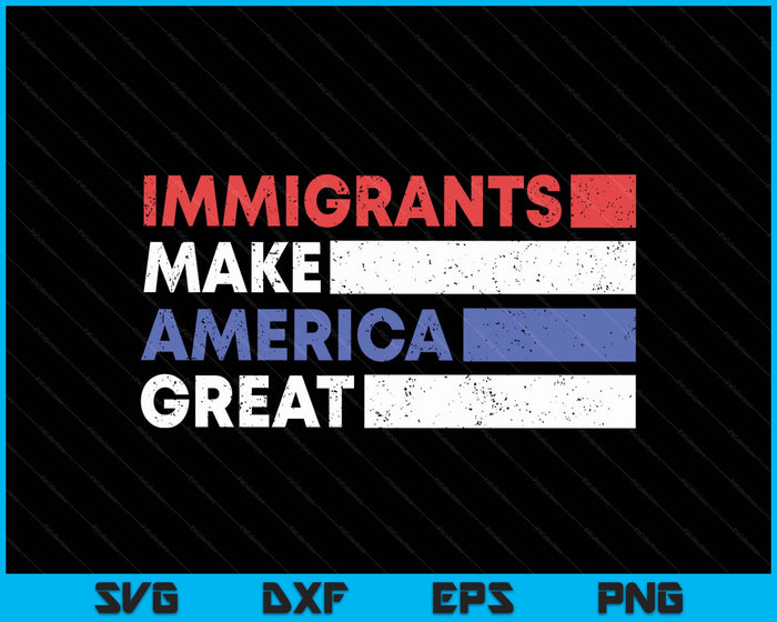 Immigrants Make America Great Pro Immigration SVG PNG Digital Printable Files