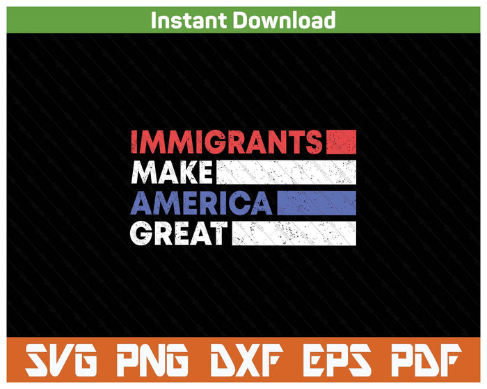 Immigrants Make America Great Pro Immigration USA SVG PNG