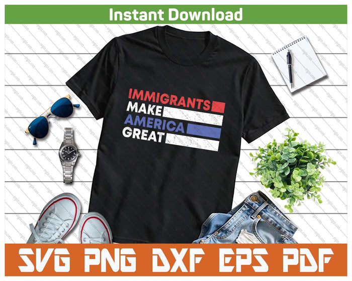 Immigrants Make America Great Pro Immigration USA SVG PNG