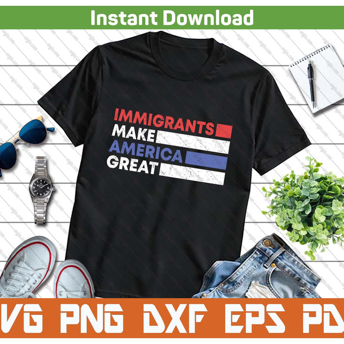 Immigrants Make America Great Pro Immigration USA SVG PNG