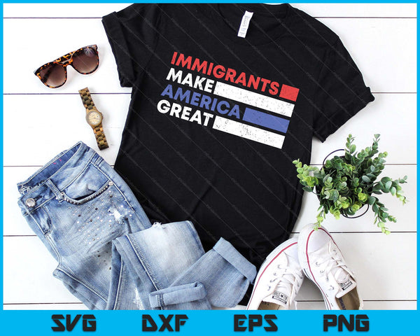 Immigrants Make America Great Pro Immigration SVG PNG Digital Printable Files