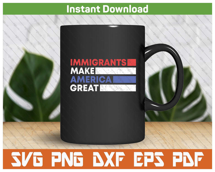 Immigrants Make America Great Pro Immigration USA SVG PNG