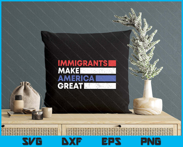 Immigrants Make America Great Pro Immigration SVG PNG Digital Printable Files