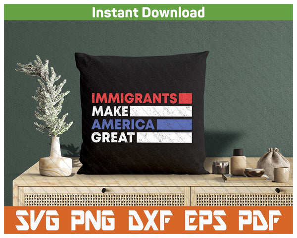 Immigrants Make America Great Pro Immigration USA SVG PNG