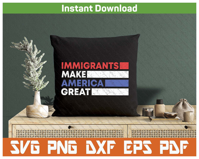 Immigrants Make America Great Pro Immigration USA SVG PNG