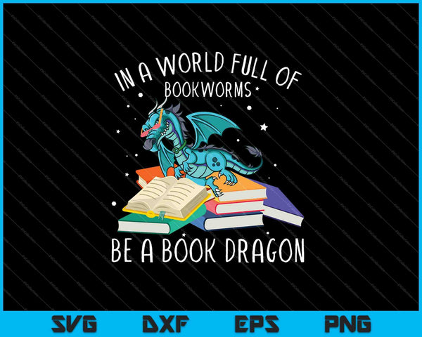 En un mundo lleno de ratones de biblioteca, sé un dragón de libros SVG PNG cortando archivos imprimibles