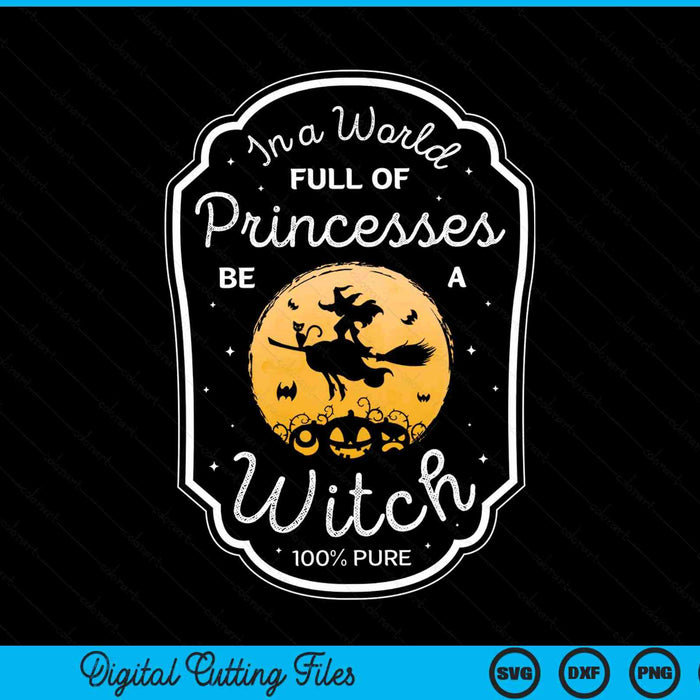 In a world full of princesses be a witch Halloween witchy SVG cut file