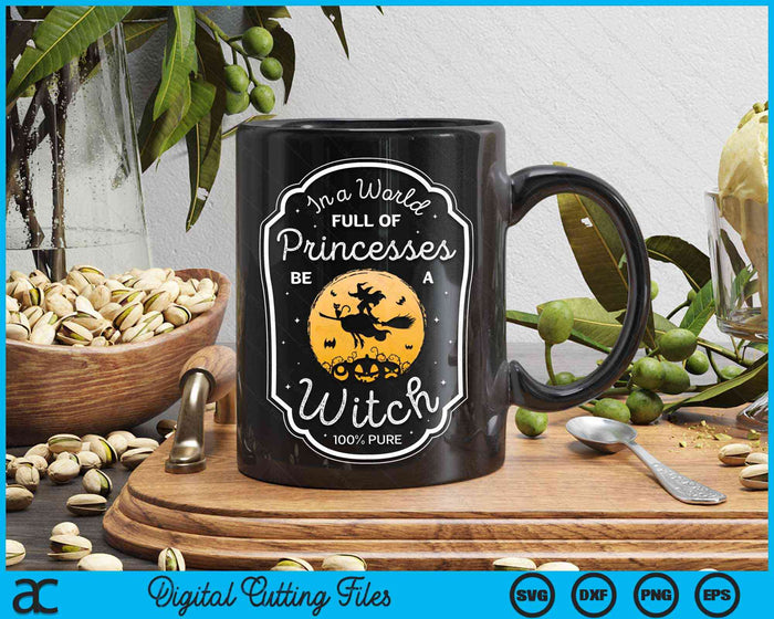 In A World Full Of Princesses Be A Witch Halloween Witchy SVG PNG Digital Cutting Files