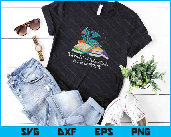 In een wereld van boekenwurmen Be A Book Dragon SVG PNG snijden afdrukbare bestanden - on a t-shirt