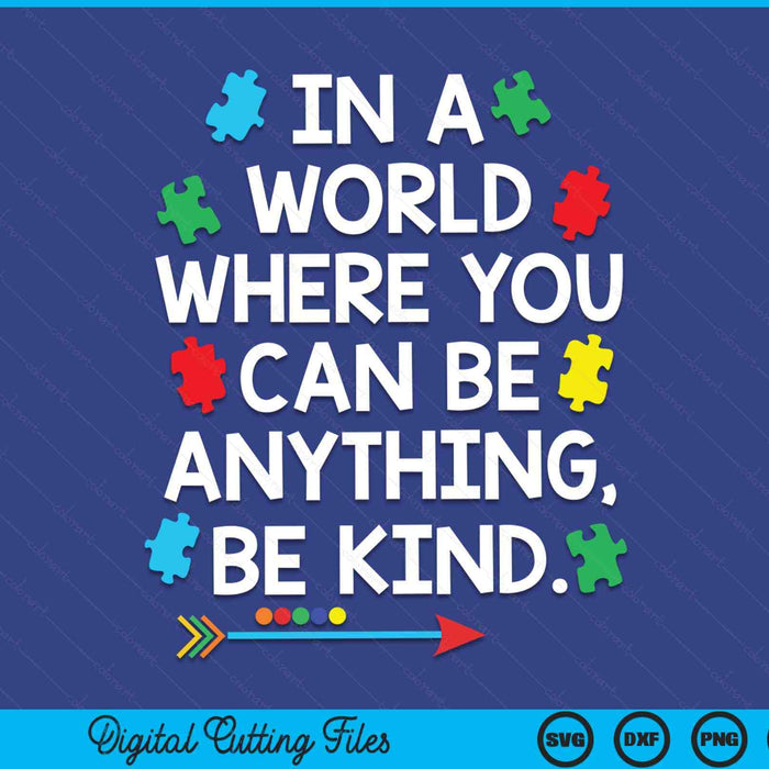 In a world where you can be anything be kind autism awareness SVG cut file