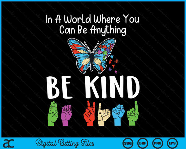 In A World Where You Can Be Anything Be Kind Kindness Autism SVG PNG Digital Cutting Files