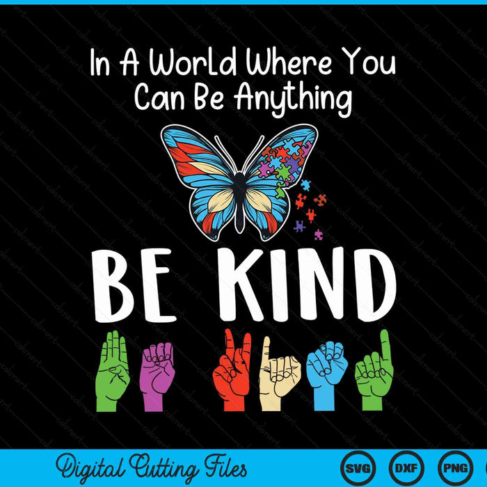 In A World Where You Can Be Anything Be Kind Kindness Autism SVG PNG Digital Cutting Files
