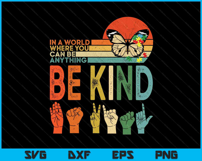 In A World Where You Can Be Anything Be Kind Kindness Autism SVG PNG Digital Printable Files