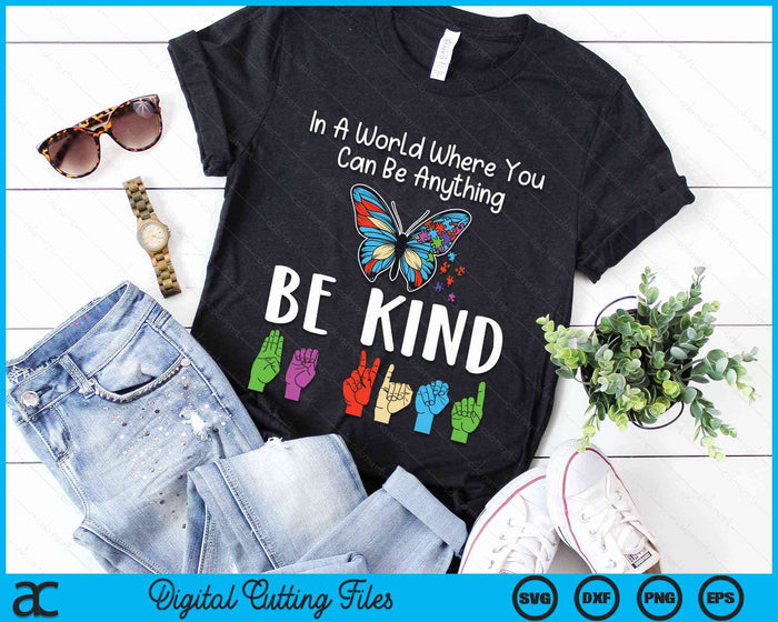 In A World Where You Can Be Anything Be Kind Kindness Autism SVG PNG Digital Cutting Files