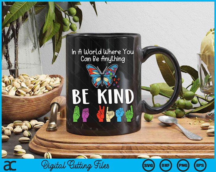 In A World Where You Can Be Anything Be Kind Kindness Autism SVG PNG Digital Cutting Files