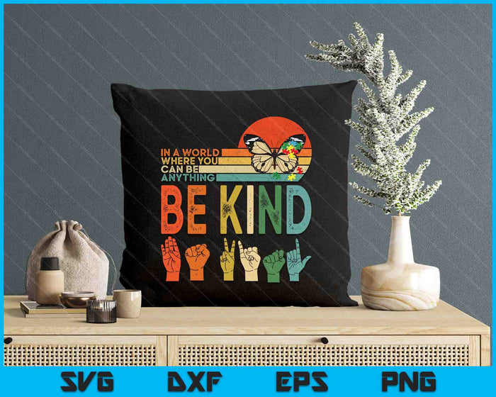 In A World Where You Can Be Anything Be Kind Kindness Autism SVG PNG Digital Printable Files