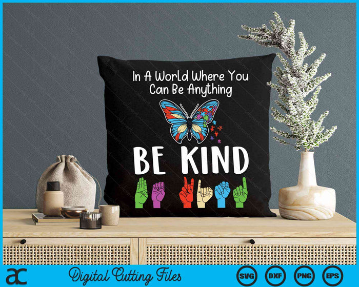 In A World Where You Can Be Anything Be Kind Kindness Autism SVG PNG Digital Cutting Files