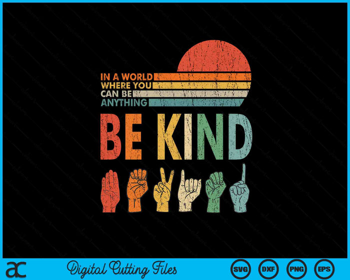 In A World Where You Can Be Anything Be Kind Sign Language SVG PNG Digital Printable Files