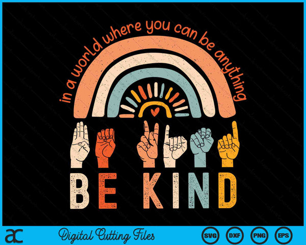 In A World Where You Can Be Anything Be Kind Sign Language SVG PNG Digital Cutting Files