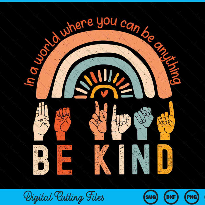 In A World Where You Can Be Anything Be Kind Sign Language SVG PNG Digital Cutting Files
