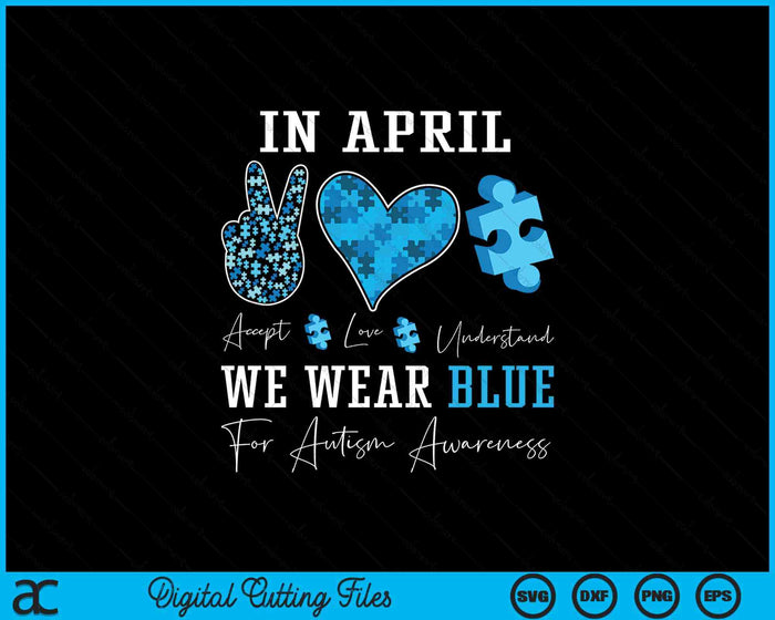 In April We Wear Blue Autism Awareness SVG PNG Digital Printable Files