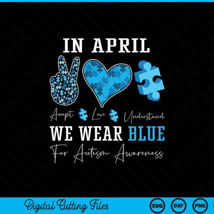 In April We Wear Blue Autism Awareness SVG PNG Digital Printable Files