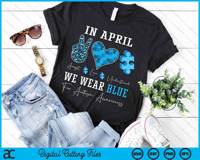 In April We Wear Blue Autism Awareness SVG PNG Digital Printable Files