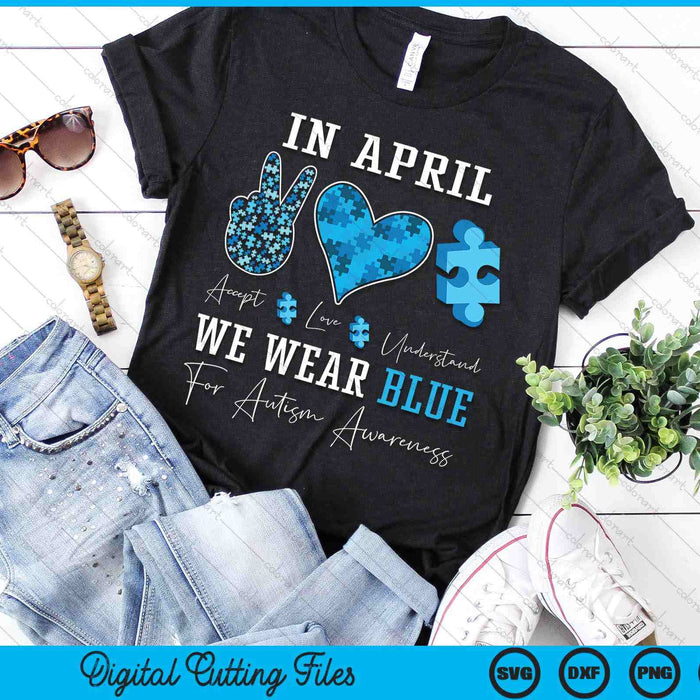 In April We Wear Blue Autism Awareness SVG PNG Digital Printable Files