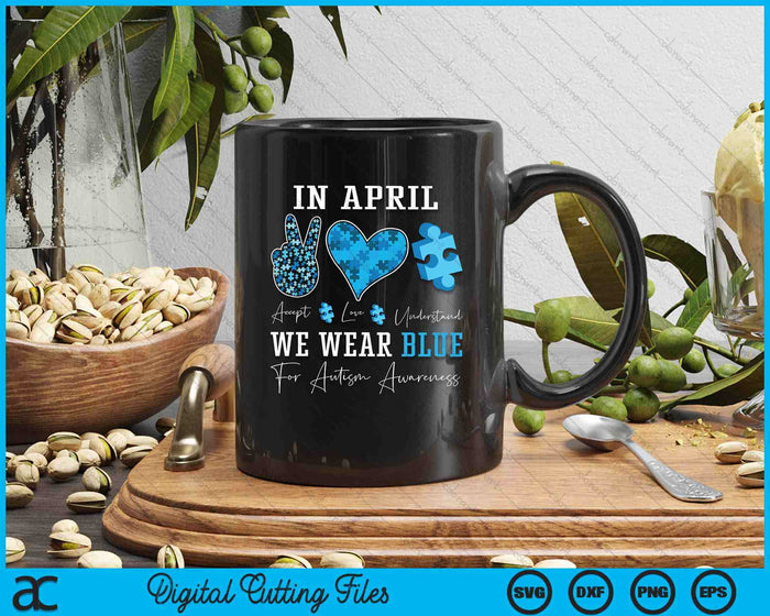 In April We Wear Blue Autism Awareness SVG PNG Digital Printable Files