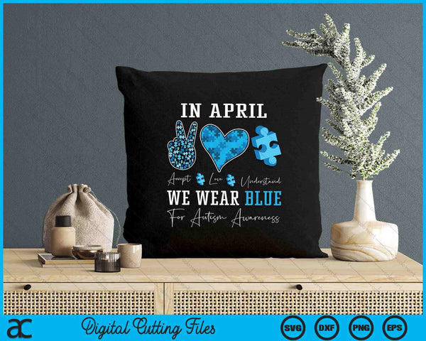 In April We Wear Blue Autism Awareness SVG PNG Digital Printable Files