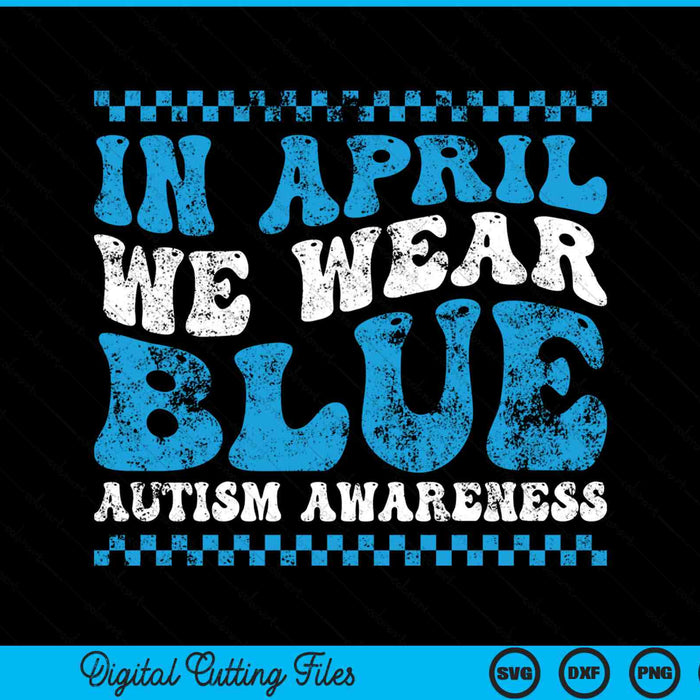 In April we wear blue autism awareness month autism support SVG cut file