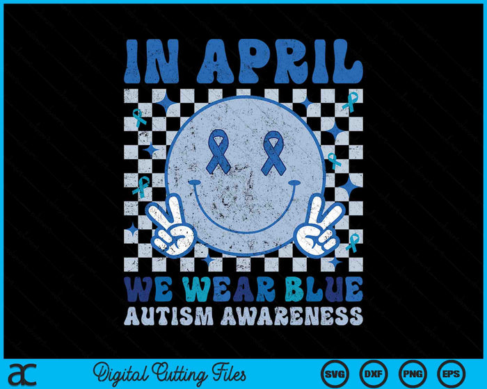 In april dragen we blauwe autisme bewustzijn smiley gezicht SVG PNG digitale snijbestanden