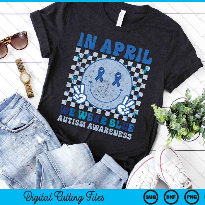 In April We Wear Blue Autism Awareness Smiley Face SVG PNG Digital Cutting Files