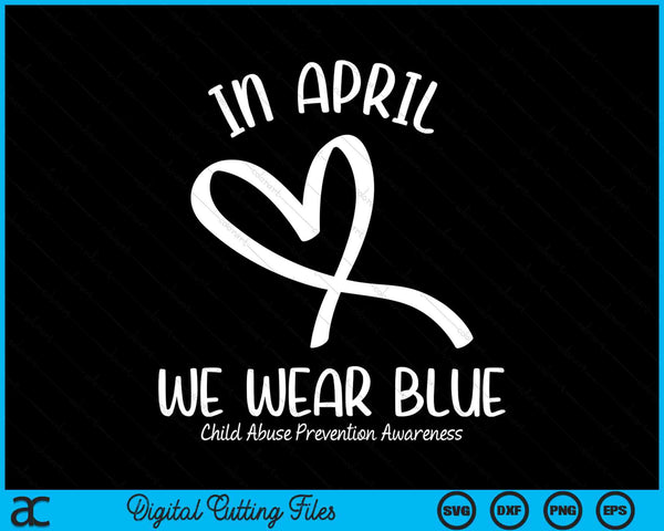 In april dragen we blauwe kindermisbruikpreventie bewustzijn SVG PNG digitale snijbestanden