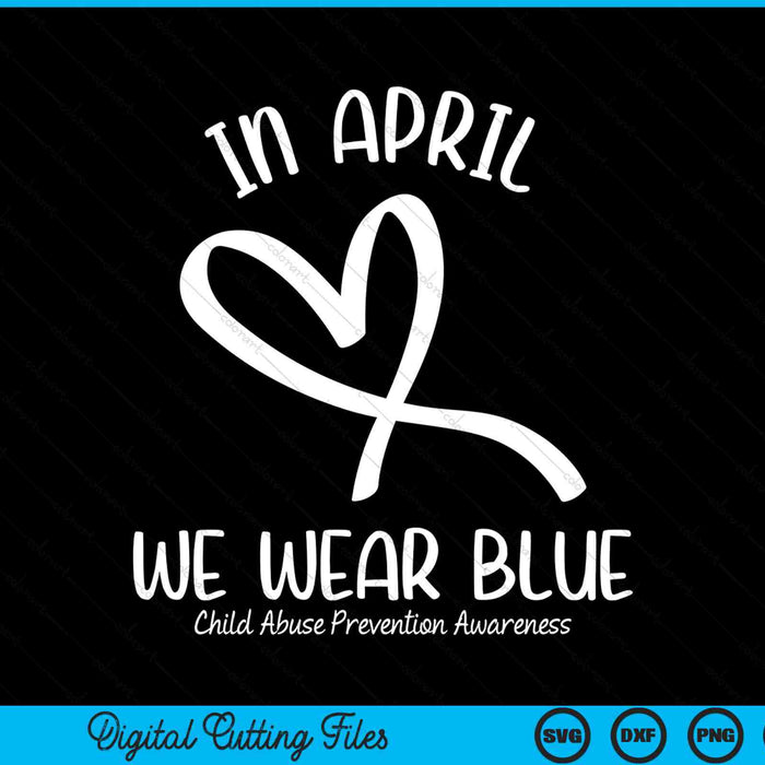 In April we wear blue child abuse prevention awareness SVG cut file