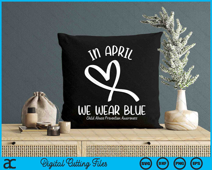 In April We Wear Blue Child Abuse Prevention Awareness SVG PNG Digital Cutting Files