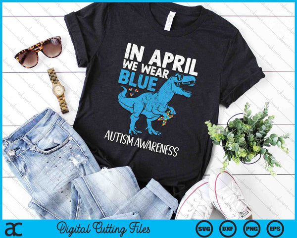 In april dragen we blauwe T Rex Dino Autisme bewustzijn SVG PNG snijden afdrukbare bestanden
