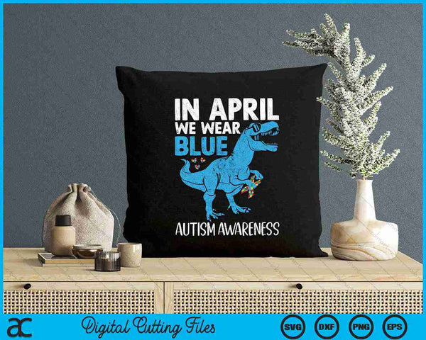 In april dragen we blauwe T Rex Dino Autisme bewustzijn SVG PNG snijden afdrukbare bestanden
