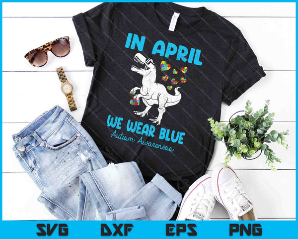 In april dragen we blauwe T Rex Dino babyjongen autisme bewustzijn SVG PNG snijden afdrukbare bestanden - on a t-shirt
