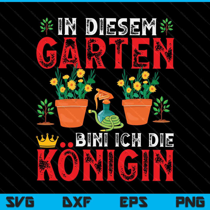 In diesem garten bin ich die queen gärtner SVG PNG cut file for Cricut