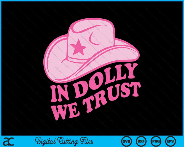 In Dolly We Trust Cute Pink Hat Outfit Fans Dolly SVG PNG Digital Cutting Files